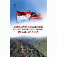 Kerja Sama Indonesia-Malaysia Dalam Pengelolaan Perbatasan Di Kalimantan