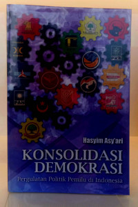 Konsolidasi Demokrasi: Pergulatan Politik Pemilu Di Indonesia