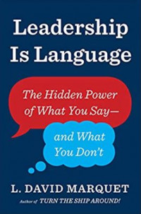 Leadership is Languange: The Hidden Power of What You Say and What You Don't