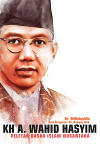 KH. A. Wahid Hasyim; Peletak Dasar Islam Nusantara