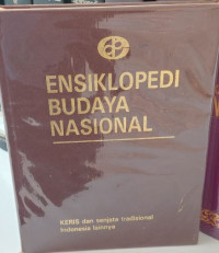Ensiklopedi Budaya Nasional : Keris dan Senjata Tradisional Indonesia Lainnya