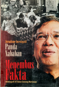 Jurnalisme Investigatif Panda Nababan: Menembus fakta Otobiografi 30 Tahun Seorang Wartawan