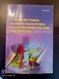 Penyusunan Konsep Perumusan Pengembangan Kebijakan Pelestarian Nilai-Nilai Kemasyarakatan ( Social Capital) Untuk Integrasi Sosial