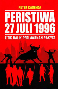 Peristiwa 27 JULI 1996 Titik Balik Perlawanan Rakyat