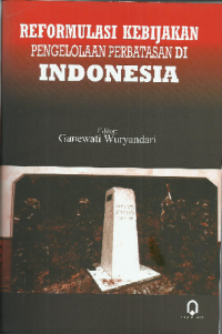 Reformulasi Kebijakan Pengelolaan Perbatasan di Indonesia