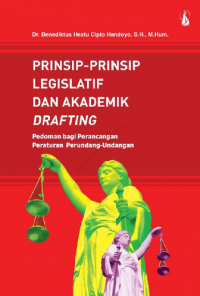 Prinsip-Prinsip Legislatif dan Akademik Drafting: Pedoman bagi Perancangan Peraturan Perundang-Undangan