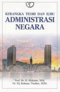 Kerangka Teori dan Ilmu Administrasi Negara – Makmur