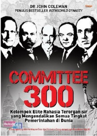 COMMITTEE 300 (Kelompok Elit Rahasia Terorganisir Yang Mengendalikan Semua Tingkat Pemerintah Di Dunia)